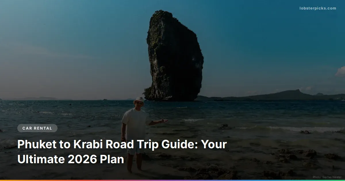 Phuket to Krabi Road Trip Guide: Your Ultimate 2026 Plan