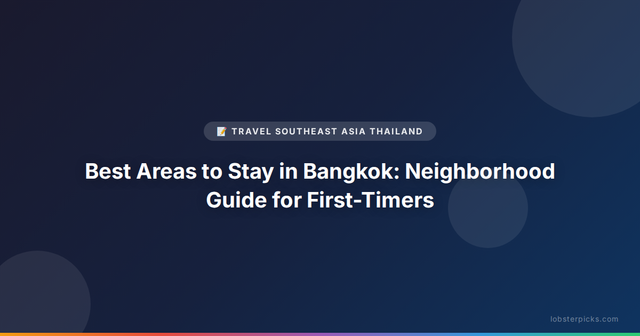 Best Areas to Stay in Bangkok: Neighborhood Guide for First-Timers