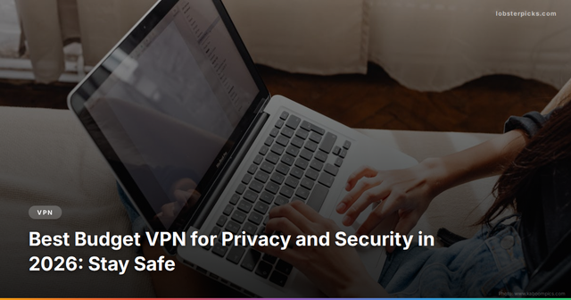 Best Budget VPN for Privacy and Security in 2026: Stay Safe