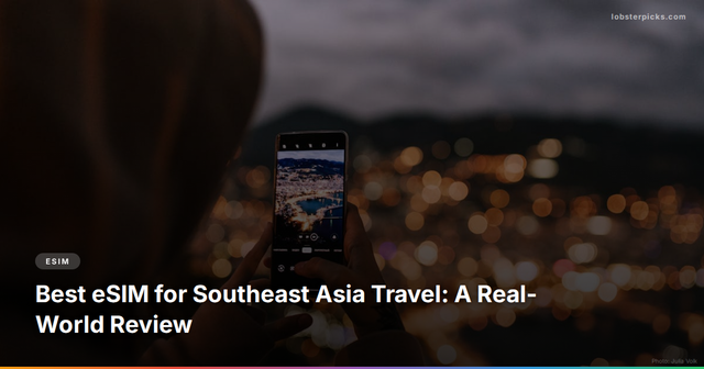 Best eSIM for Southeast Asia Travel: A Real-World Review